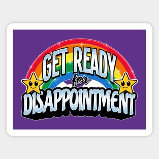 GET READY for disappointment Magnet